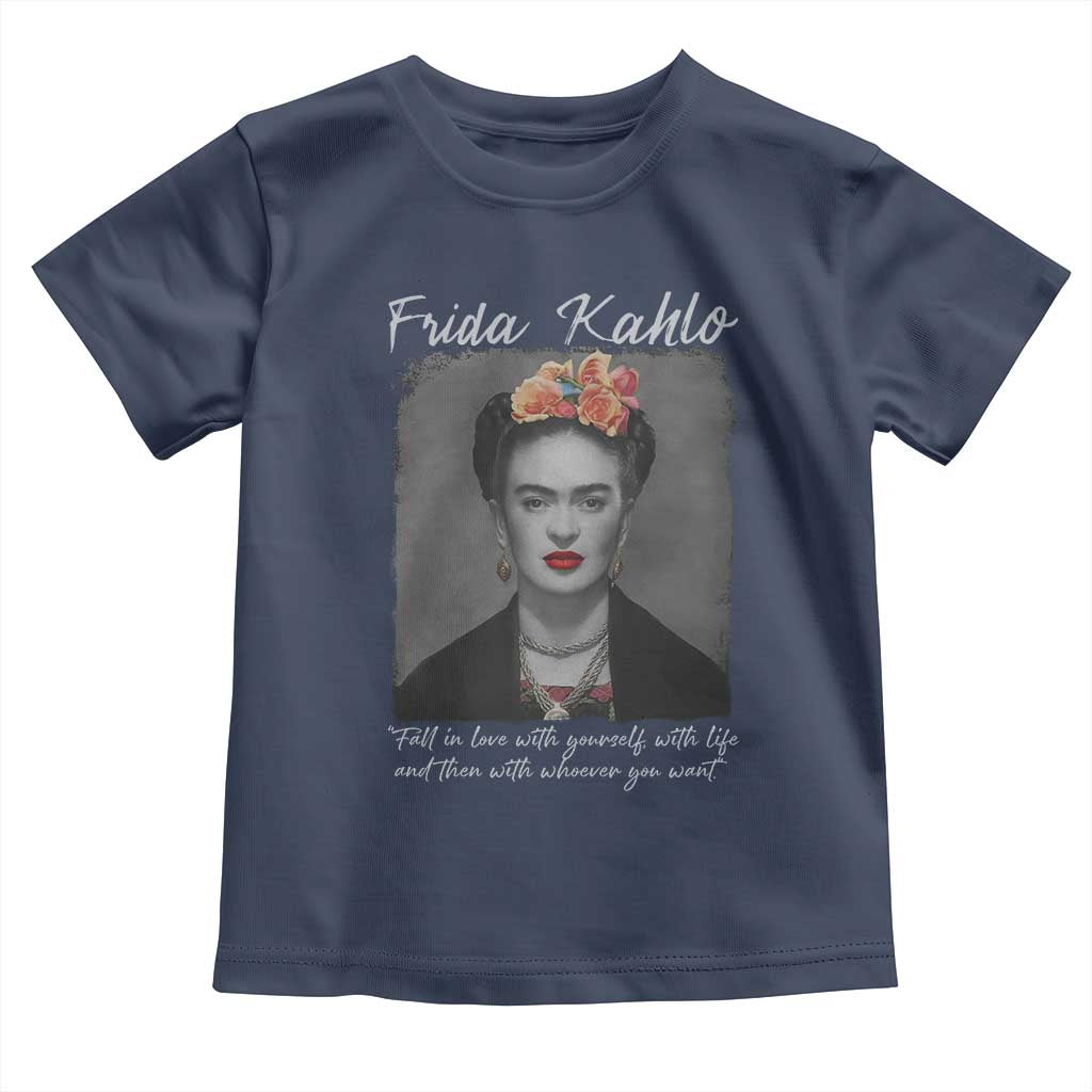 Frida Kahlo Toddler T Shirt Fall In Love With Yourself With Life And Then Whoever You Want - Wonder Print Shop