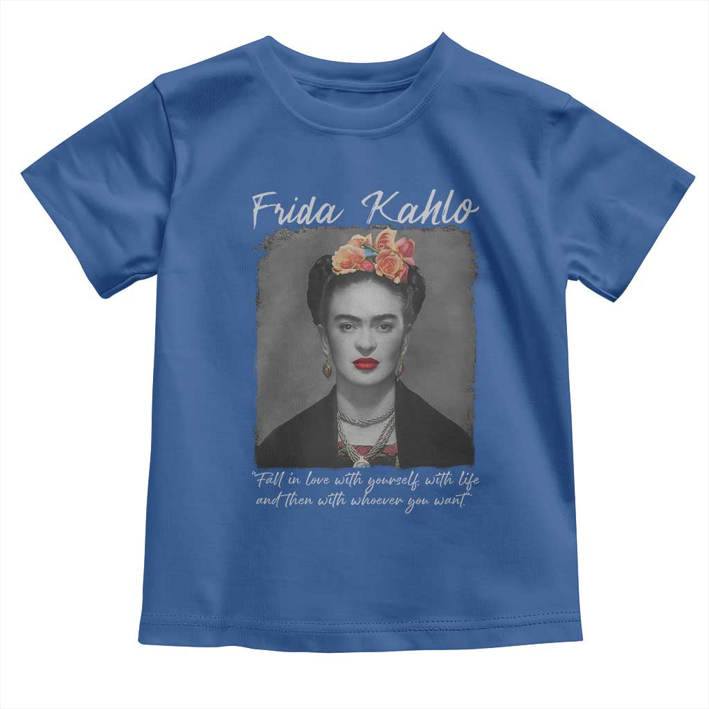 Frida Kahlo Toddler T Shirt Fall In Love With Yourself With Life And Then Whoever You Want - Wonder Print Shop