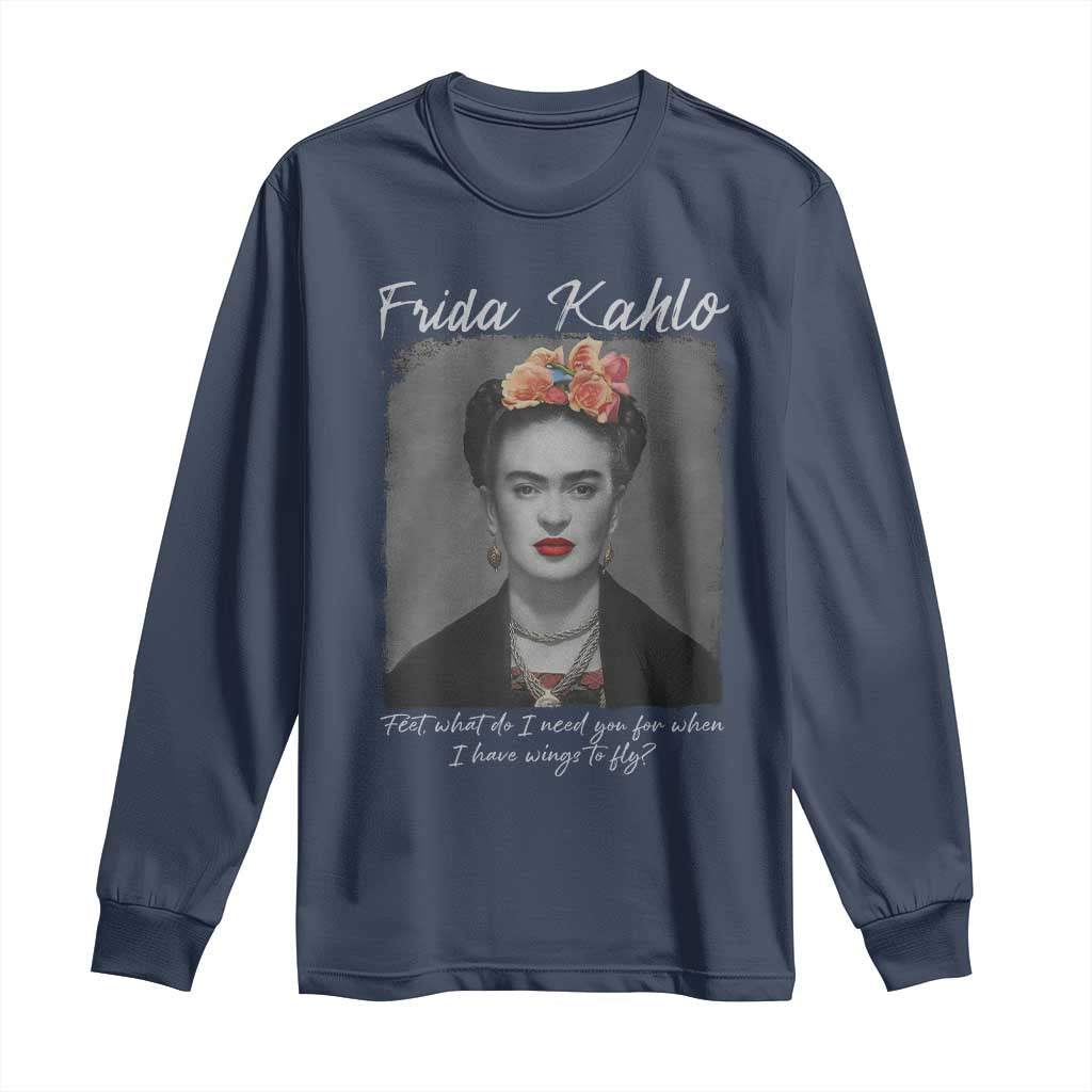 Frida Kahlo Long Sleeve Shirt Feet What Do I Need You For When I Have Wings To Fly - Wonder Print Shop