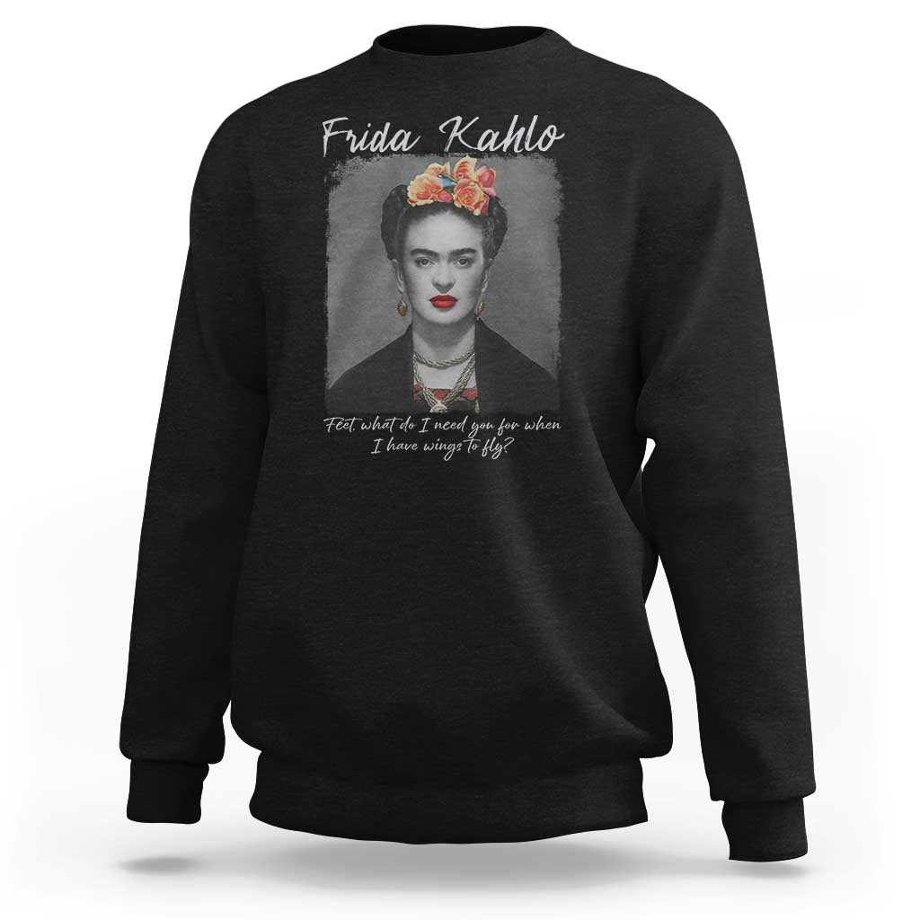 Frida Kahlo Sweatshirt Feet What Do I Need You For When I Have Wings To Fly - Wonder Print Shop