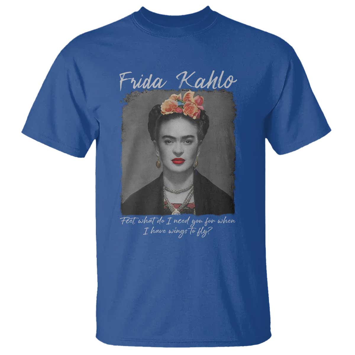 Frida Kahlo T Shirt Feet What Do I Need You For When I Have Wings To Fly - Wonder Print Shop