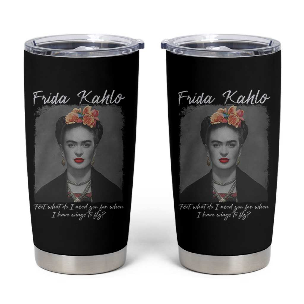 Frida Kahlo Tumbler Cup Feet What Do I Need You For When I Have Wings To Fly - Wonder Print Shop