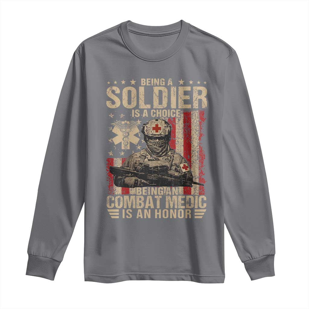 Being A Soldier Is A Choice Being An Combat Medic Is An Honor Long Sleeve Shirt Military American Flag - Wonder Print Shop