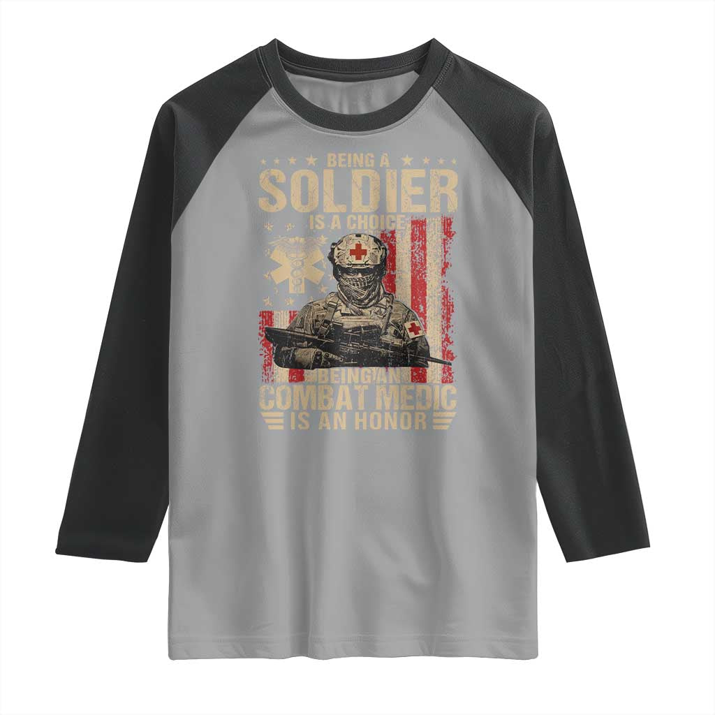 Being A Soldier Is A Choice Being An Combat Medic Is An Honor Raglan Shirt Military American Flag - Wonder Print Shop