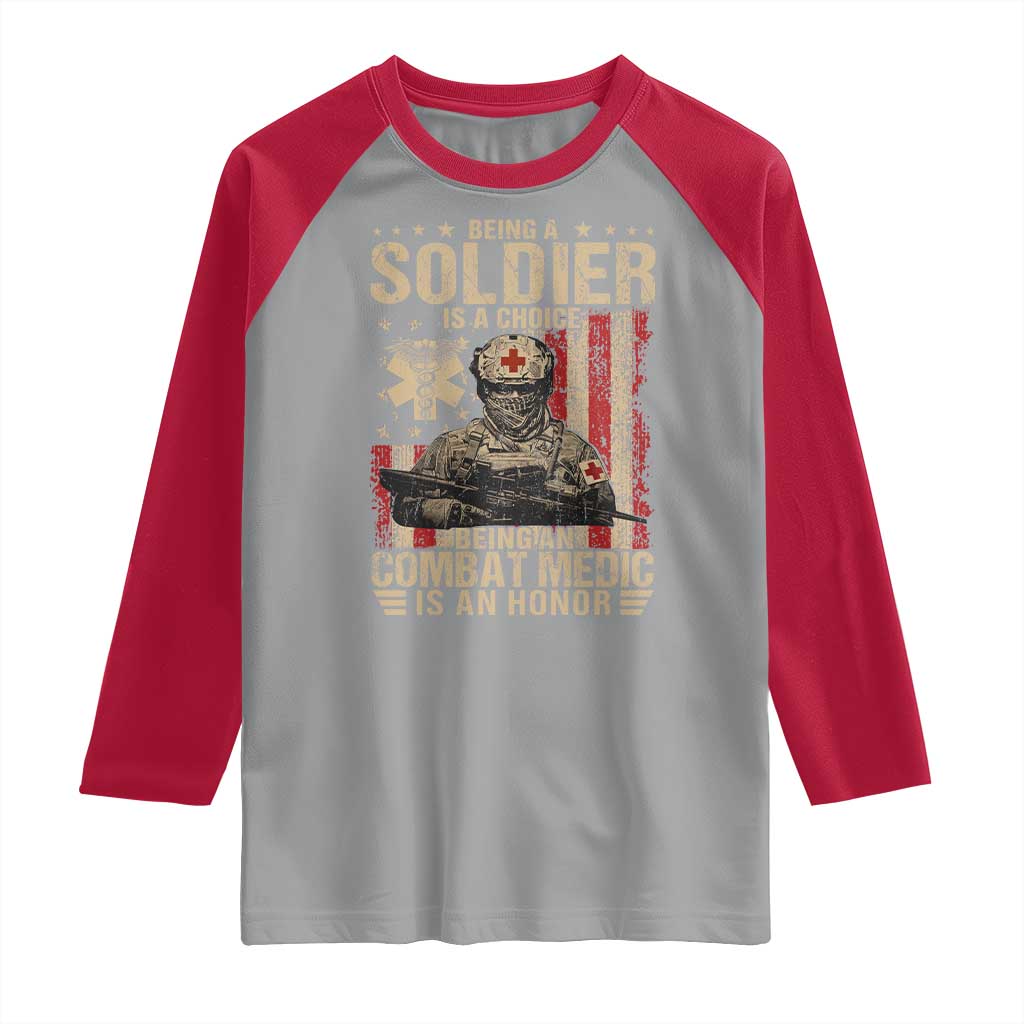 Being A Soldier Is A Choice Being An Combat Medic Is An Honor Raglan Shirt Military American Flag - Wonder Print Shop