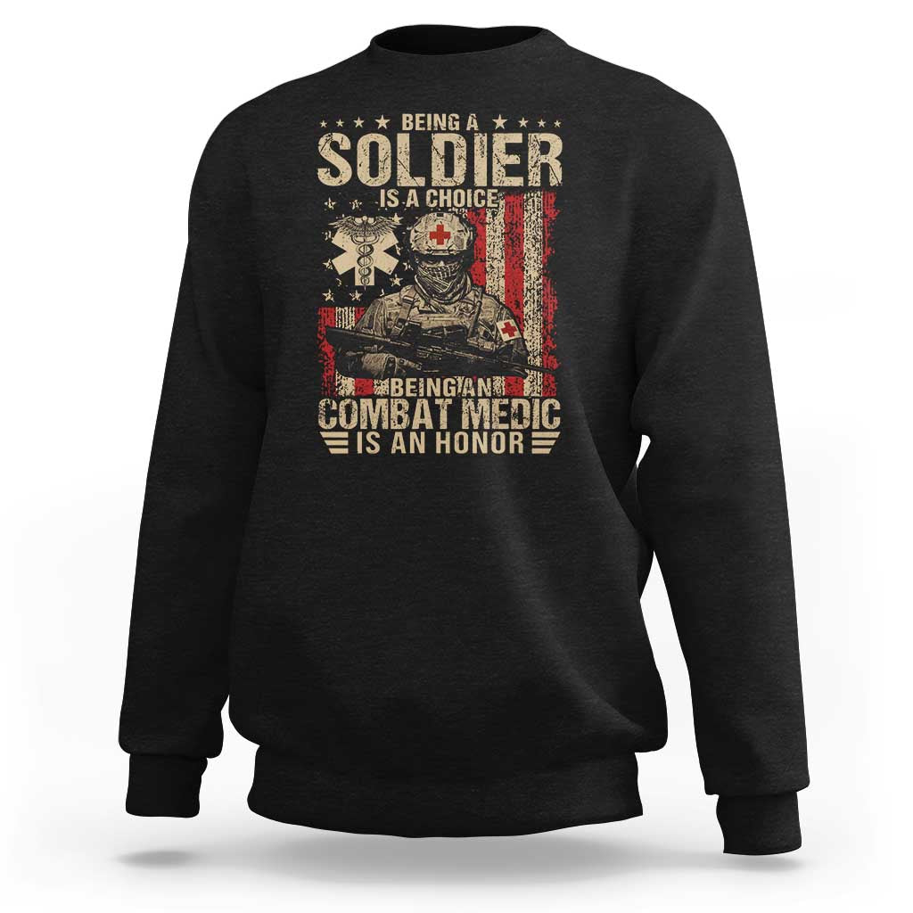 Being A Soldier Is A Choice Being An Combat Medic Is An Honor Sweatshirt Military American Flag - Wonder Print Shop