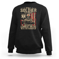 Being A Soldier Is A Choice Being An Combat Medic Is An Honor Sweatshirt Military American Flag - Wonder Print Shop