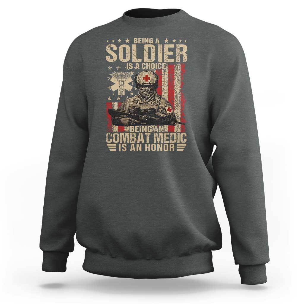 Being A Soldier Is A Choice Being An Combat Medic Is An Honor Sweatshirt Military American Flag - Wonder Print Shop