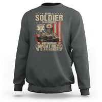 Being A Soldier Is A Choice Being An Combat Medic Is An Honor Sweatshirt Military American Flag - Wonder Print Shop