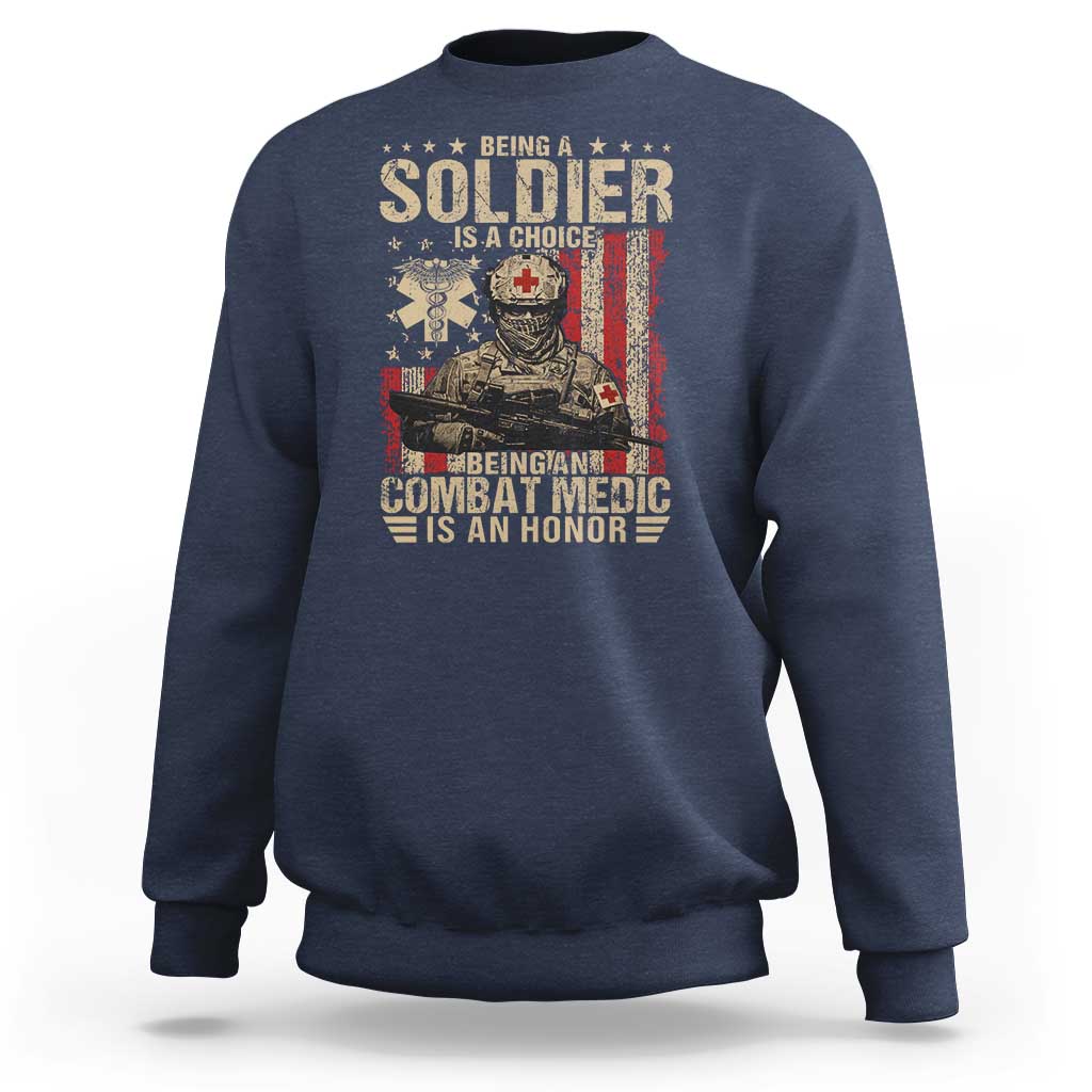 Being A Soldier Is A Choice Being An Combat Medic Is An Honor Sweatshirt Military American Flag - Wonder Print Shop