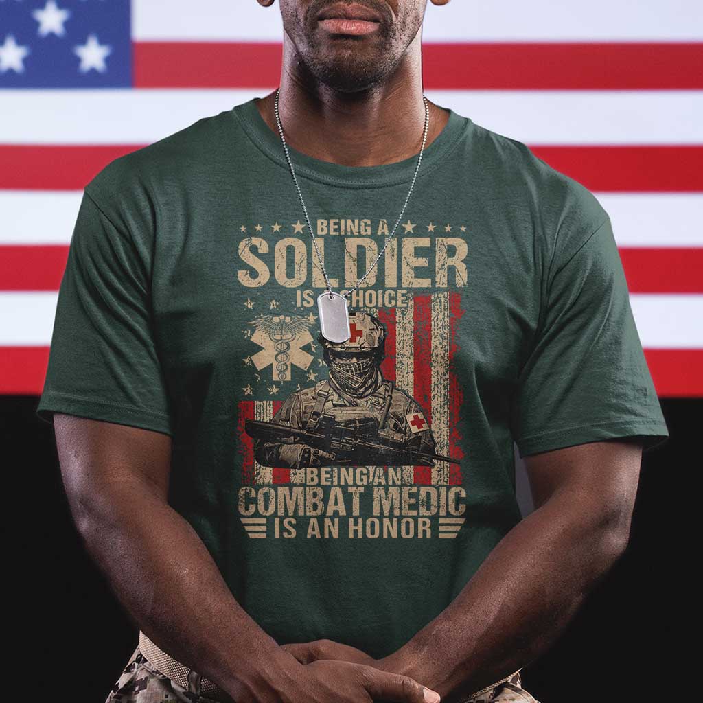 Being A Soldier Is A Choice Being An Combat Medic Is An Honor T Shirt Military American Flag - Wonder Print Shop