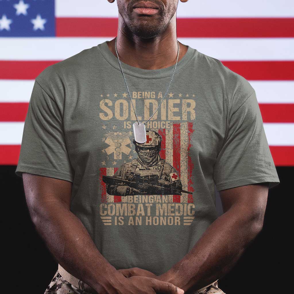 Being A Soldier Is A Choice Being An Combat Medic Is An Honor T Shirt Military American Flag - Wonder Print Shop
