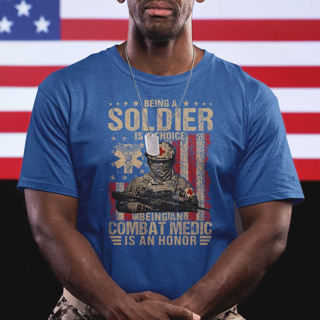Being A Soldier Is A Choice Being An Combat Medic Is An Honor T Shirt Military American Flag - Wonder Print Shop