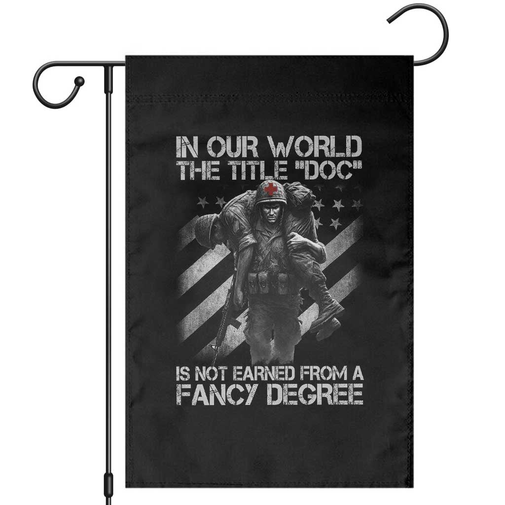 Combat Medic Garden Flag In Our World The Title Doc Is Not Earned Form A Fancy Degree - Wonder Print Shop