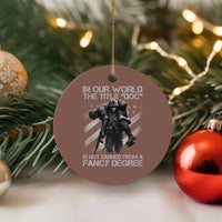 Combat Medic Ceramic Ornament In Our World The Title Doc Is Not Earned Form A Fancy Degree - Wonder Print Shop