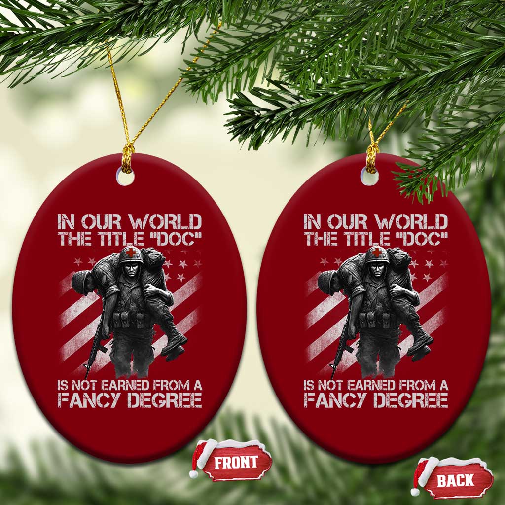 Combat Medic Ceramic Ornament In Our World The Title Doc Is Not Earned Form A Fancy Degree - Wonder Print Shop