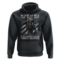 Combat Medic Hoodie In Our World The Title Doc Is Not Earned Form A Fancy Degree - Wonder Print Shop