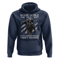 Combat Medic Hoodie In Our World The Title Doc Is Not Earned Form A Fancy Degree - Wonder Print Shop