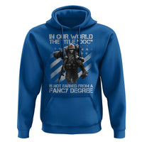 Combat Medic Hoodie In Our World The Title Doc Is Not Earned Form A Fancy Degree - Wonder Print Shop