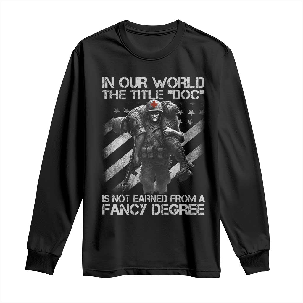 Combat Medic Long Sleeve Shirt In Our World The Title Doc Is Not Earned Form A Fancy Degree - Wonder Print Shop