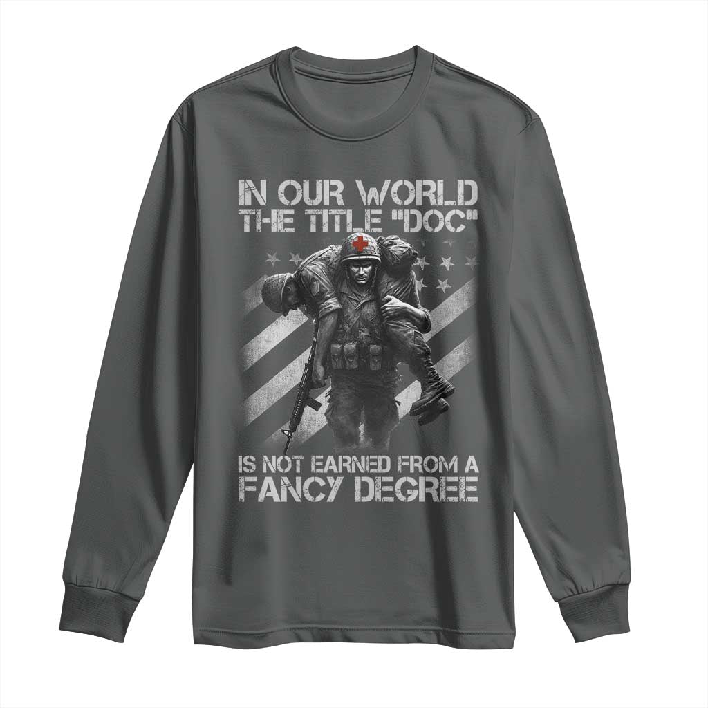 Combat Medic Long Sleeve Shirt In Our World The Title Doc Is Not Earned Form A Fancy Degree - Wonder Print Shop