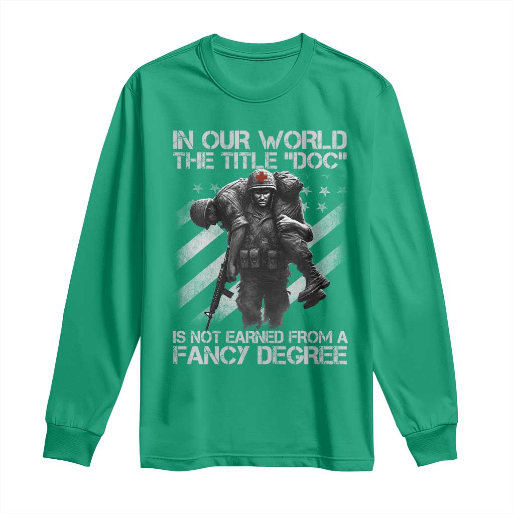 Combat Medic Long Sleeve Shirt In Our World The Title Doc Is Not Earned Form A Fancy Degree - Wonder Print Shop