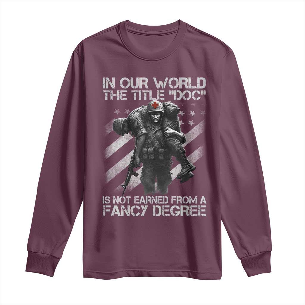 Combat Medic Long Sleeve Shirt In Our World The Title Doc Is Not Earned Form A Fancy Degree - Wonder Print Shop