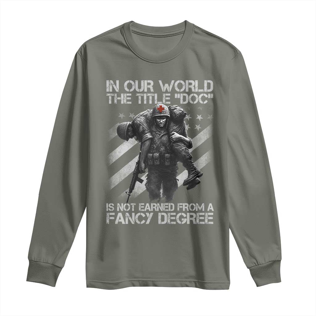 Combat Medic Long Sleeve Shirt In Our World The Title Doc Is Not Earned Form A Fancy Degree - Wonder Print Shop