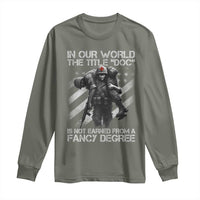Combat Medic Long Sleeve Shirt In Our World The Title Doc Is Not Earned Form A Fancy Degree - Wonder Print Shop
