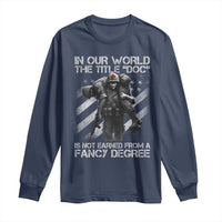 Combat Medic Long Sleeve Shirt In Our World The Title Doc Is Not Earned Form A Fancy Degree - Wonder Print Shop