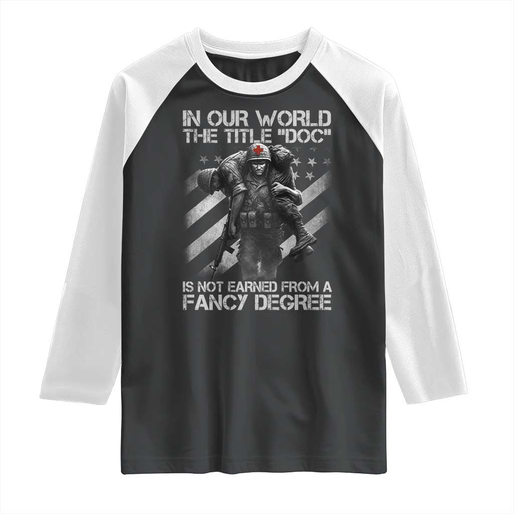 Combat Medic Raglan Shirt In Our World The Title Doc Is Not Earned Form A Fancy Degree - Wonder Print Shop