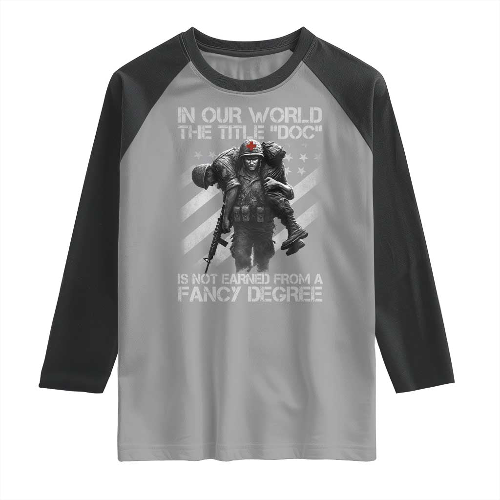 Combat Medic Raglan Shirt In Our World The Title Doc Is Not Earned Form A Fancy Degree - Wonder Print Shop