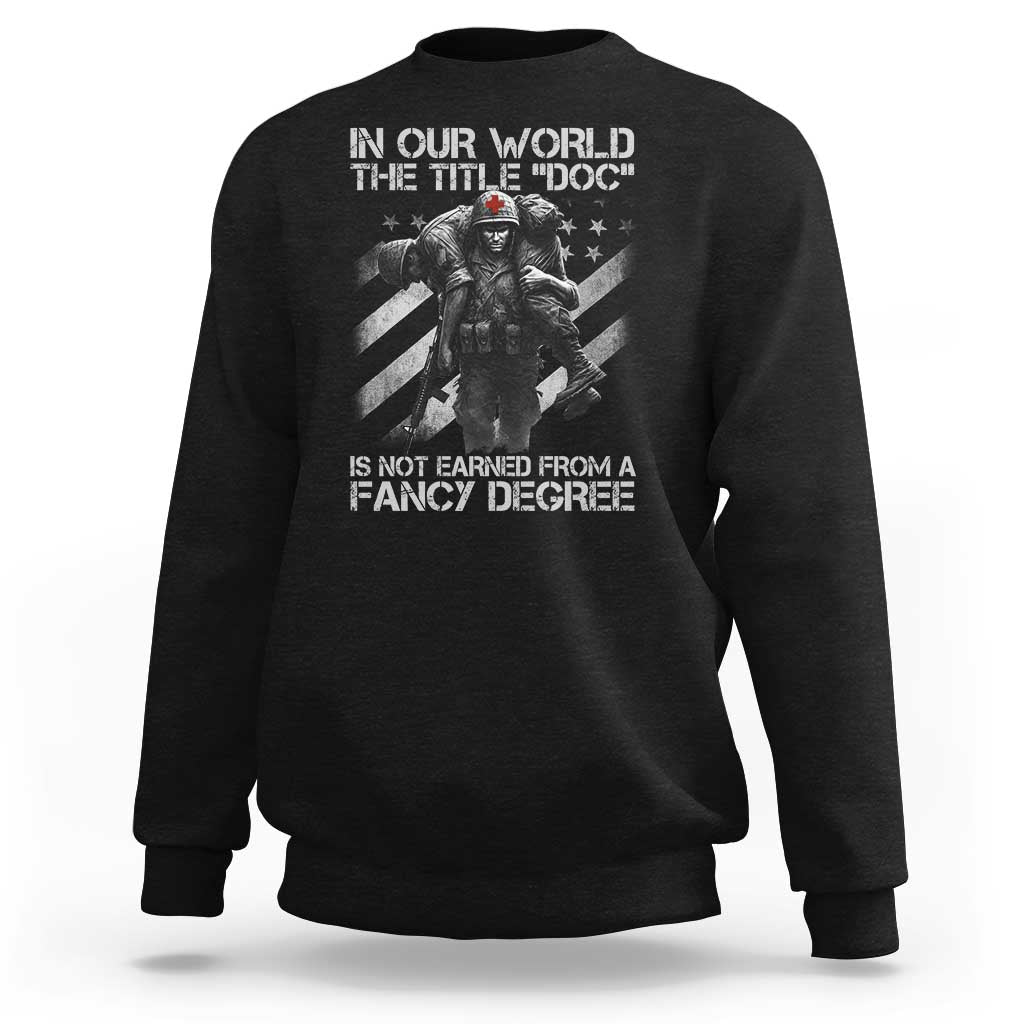 Combat Medic Sweatshirt In Our World The Title Doc Is Not Earned Form A Fancy Degree - Wonder Print Shop
