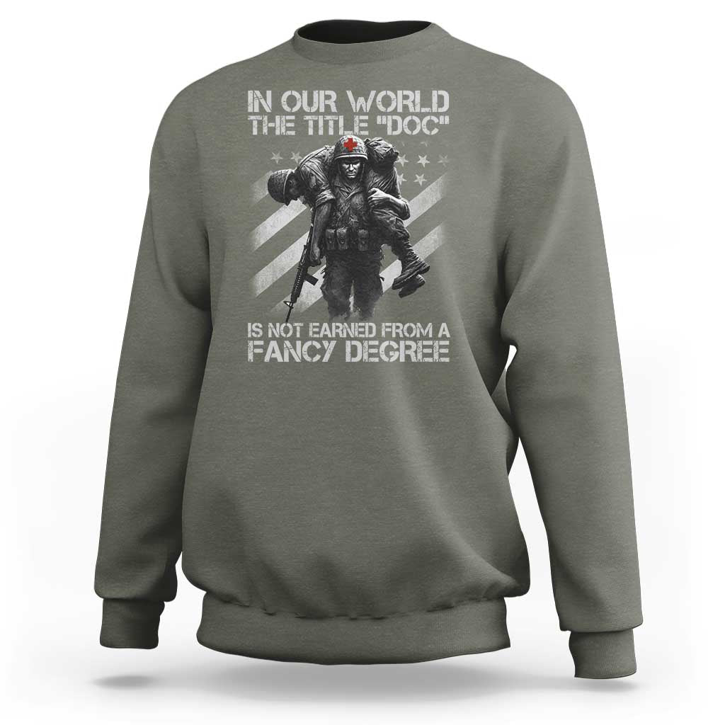 Combat Medic Sweatshirt In Our World The Title Doc Is Not Earned Form A Fancy Degree - Wonder Print Shop