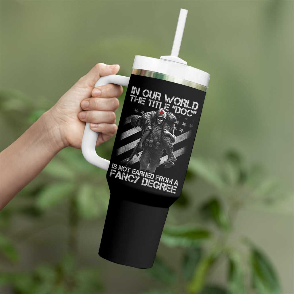 Combat Medic Tumbler With Handle In Our World The Title Doc Is Not Earned Form A Fancy Degree - Wonder Print Shop