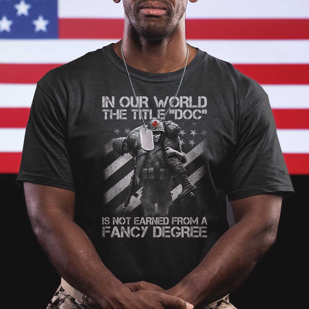 Combat Medic T Shirt In Our World The Title Doc Is Not Earned Form A Fancy Degree - Wonder Print Shop