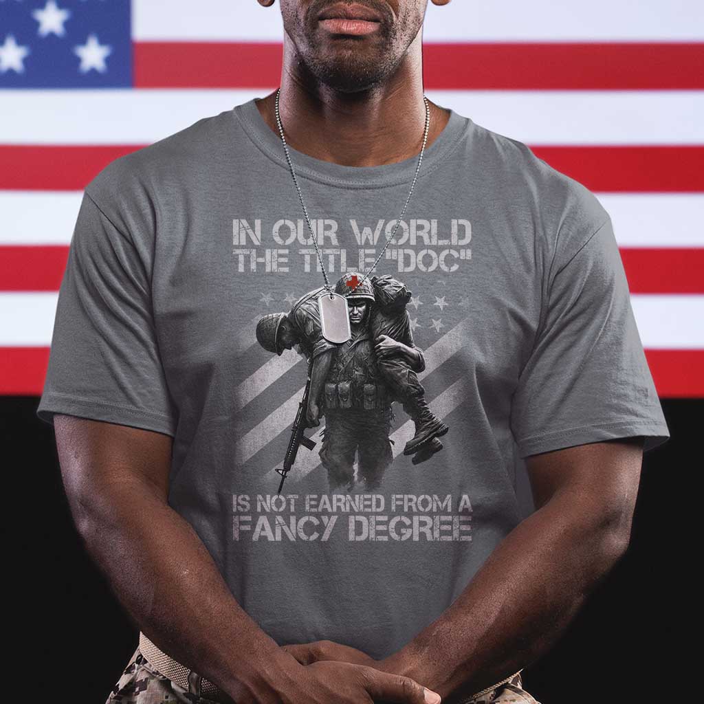 Combat Medic T Shirt In Our World The Title Doc Is Not Earned Form A Fancy Degree - Wonder Print Shop