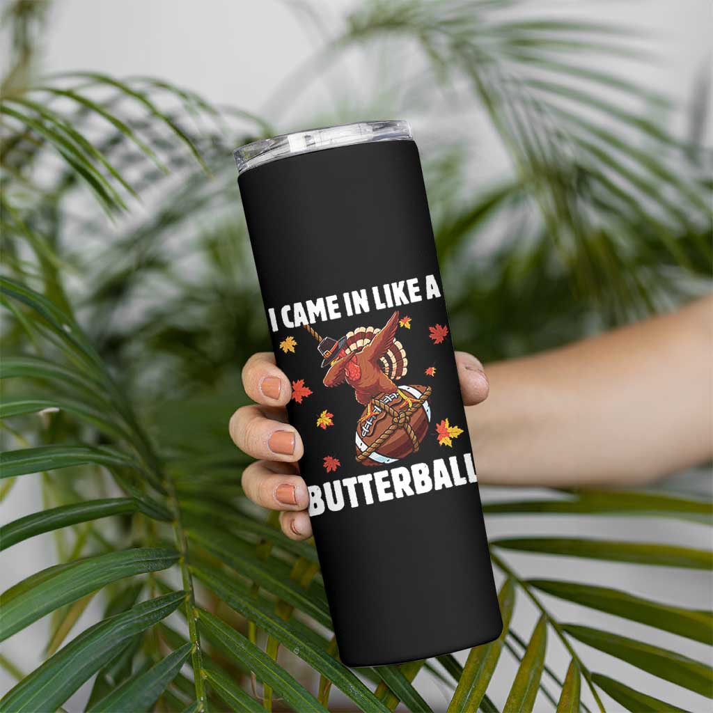 Funny I Came In Like A Butterball Skinny Tumbler Thanksgiving Dabbing Turkey - Wonder Print Shop
