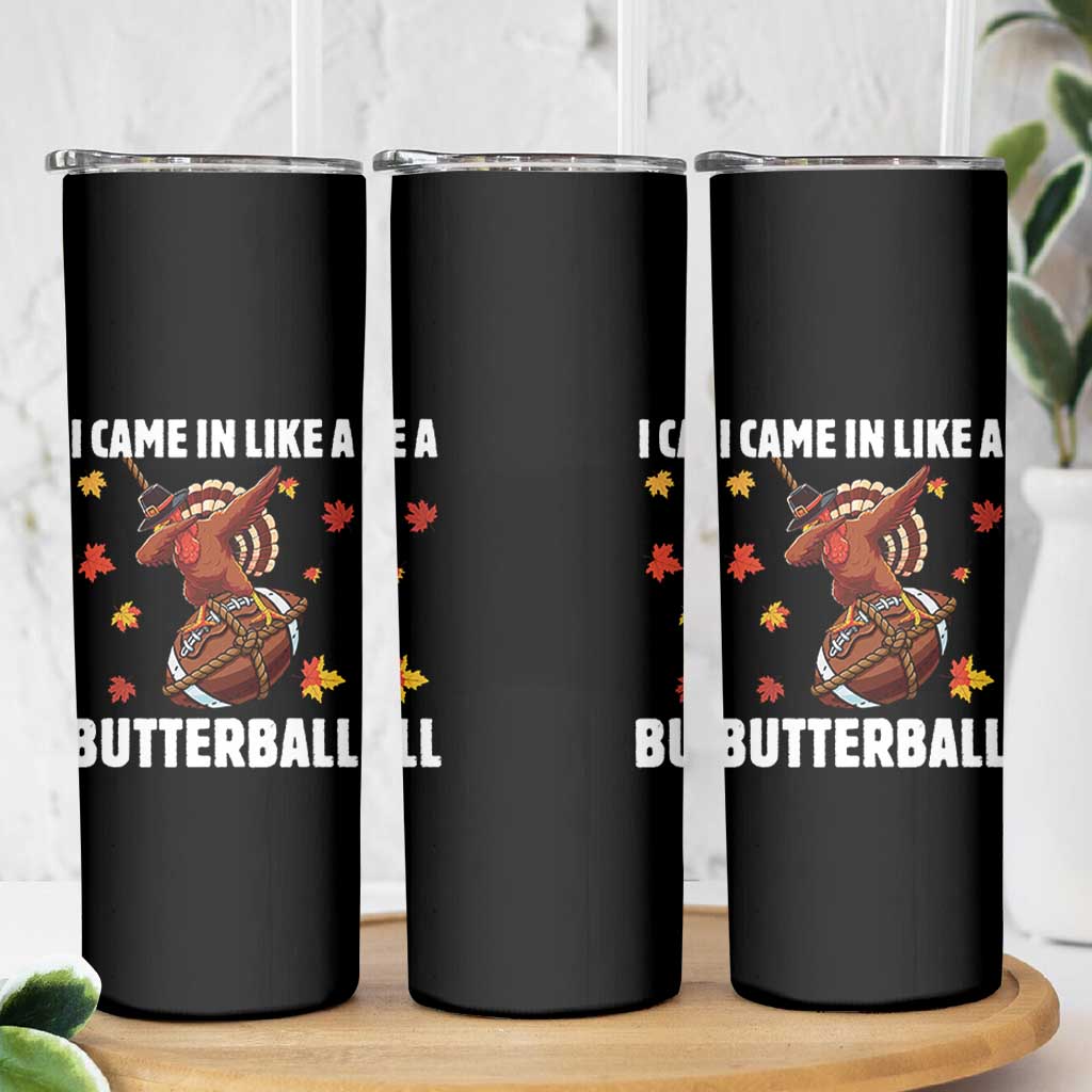 Funny I Came In Like A Butterball Skinny Tumbler Thanksgiving Dabbing Turkey - Wonder Print Shop