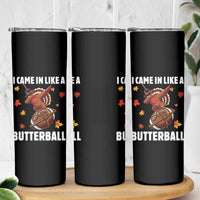 Funny I Came In Like A Butterball Skinny Tumbler Thanksgiving Dabbing Turkey - Wonder Print Shop