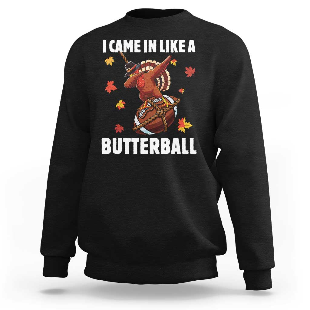 Funny I Came In Like A Butterball Sweatshirt Thanksgiving Dabbing Turkey - Wonder Print Shop