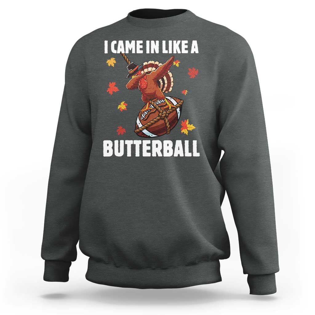 Funny I Came In Like A Butterball Sweatshirt Thanksgiving Dabbing Turkey - Wonder Print Shop