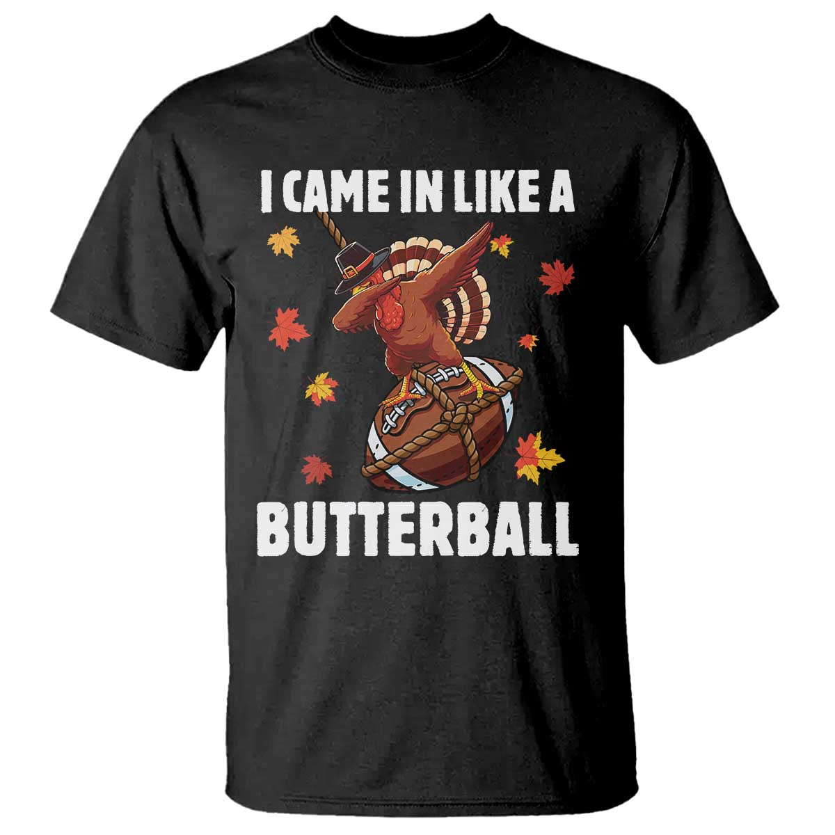 Funny I Came In Like A Butterball T Shirt Thanksgiving Dabbing Turkey - Wonder Print Shop