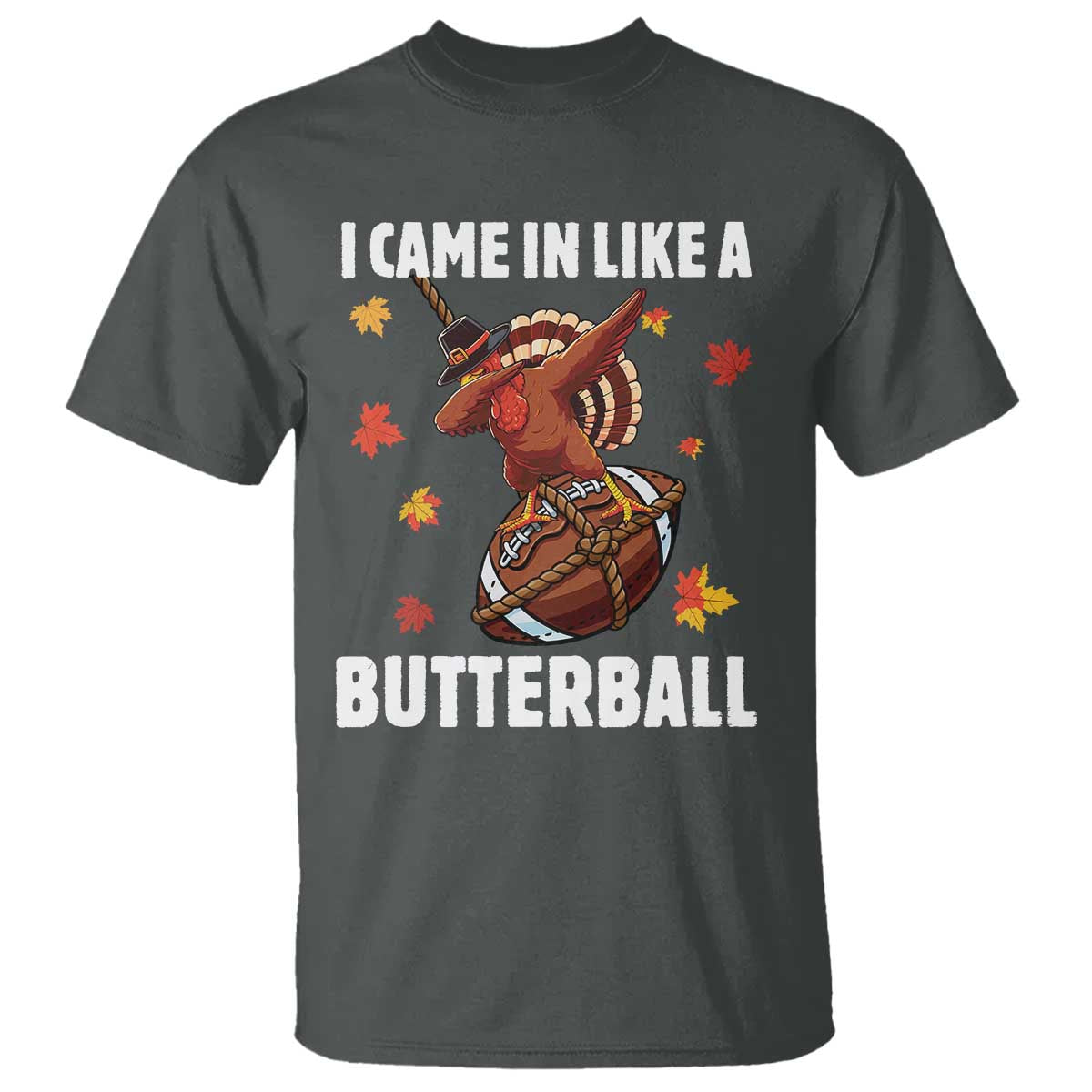 Funny I Came In Like A Butterball T Shirt Thanksgiving Dabbing Turkey - Wonder Print Shop