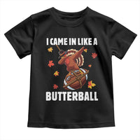 Funny I Came In Like A Butterball Toddler T Shirt Thanksgiving Dabbing Turkey - Wonder Print Shop