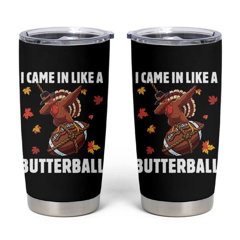 Funny I Came In Like A Butterball Tumbler Cup Thanksgiving Dabbing Turkey - Wonder Print Shop