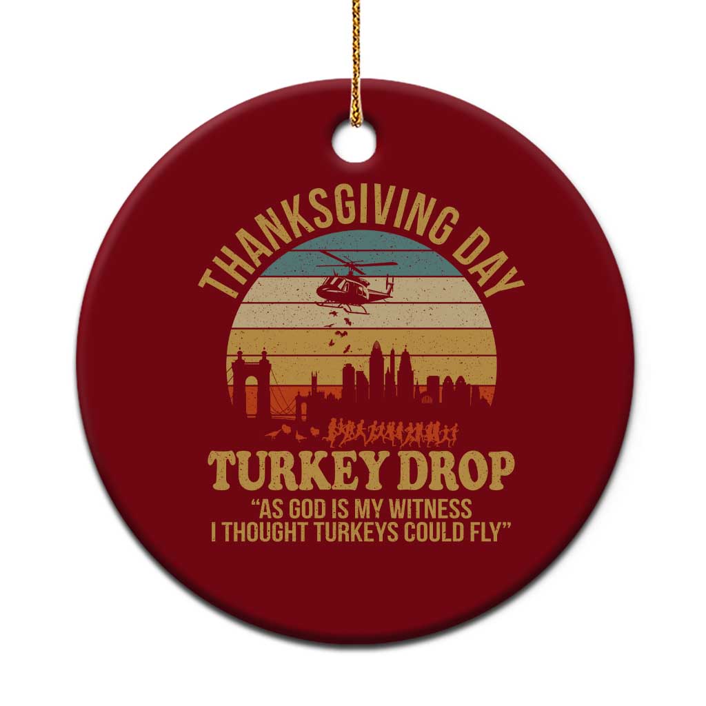 Funny Thanksgiving Day Turkey Drop Ceramic Ornament As God Is My Witness I Thought Turkeys Could Fly - Wonder Print Shop