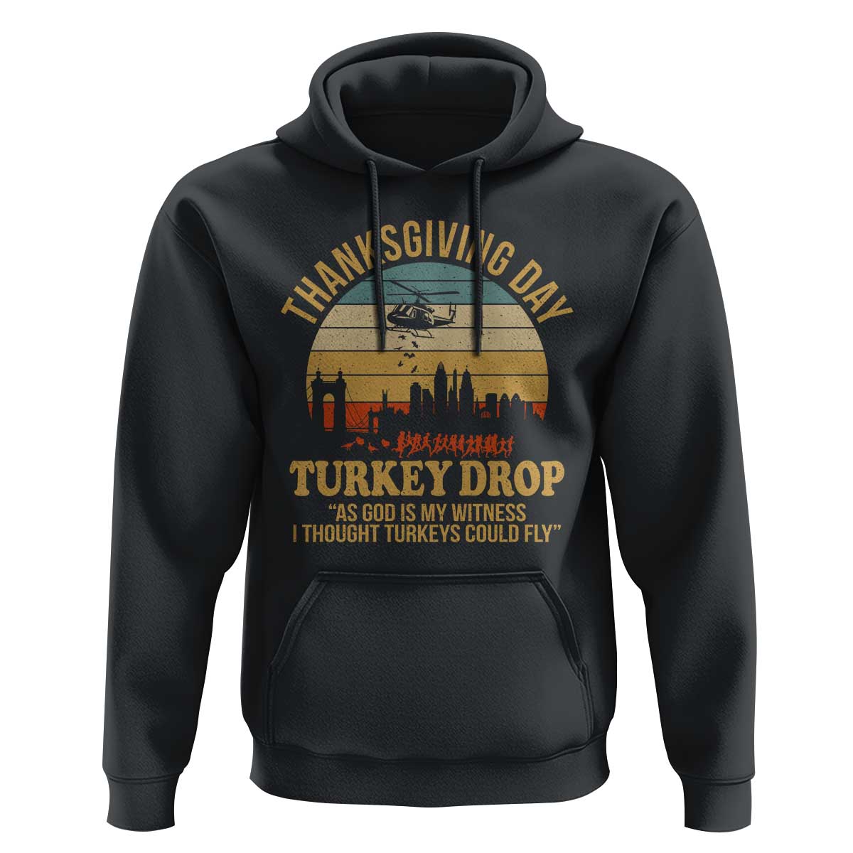 Funny Thanksgiving Day Turkey Drop Hoodie As God Is My Witness I Thought Turkeys Could Fly - Wonder Print Shop