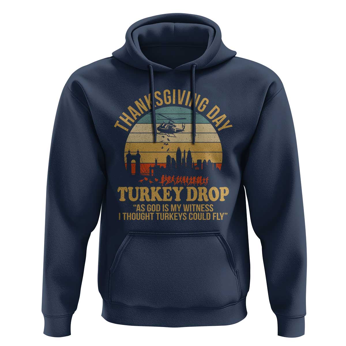 Funny Thanksgiving Day Turkey Drop Hoodie As God Is My Witness I Thought Turkeys Could Fly - Wonder Print Shop