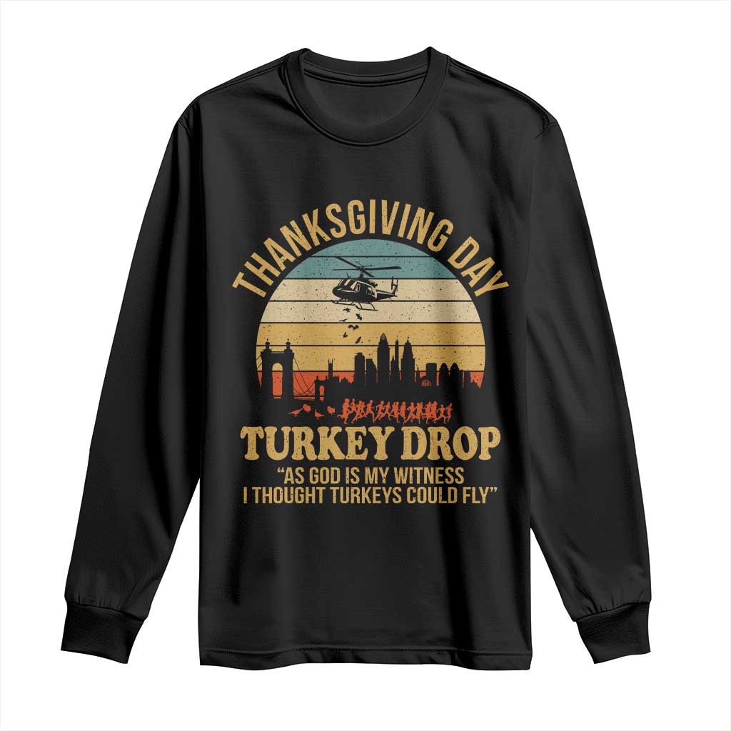 Funny Thanksgiving Day Turkey Drop Long Sleeve Shirt As God Is My Witness I Thought Turkeys Could Fly - Wonder Print Shop